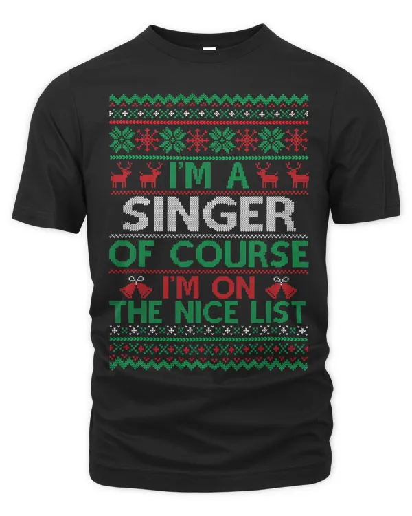 Im a Singer Of Course Im On The Nice List Xmas Singer