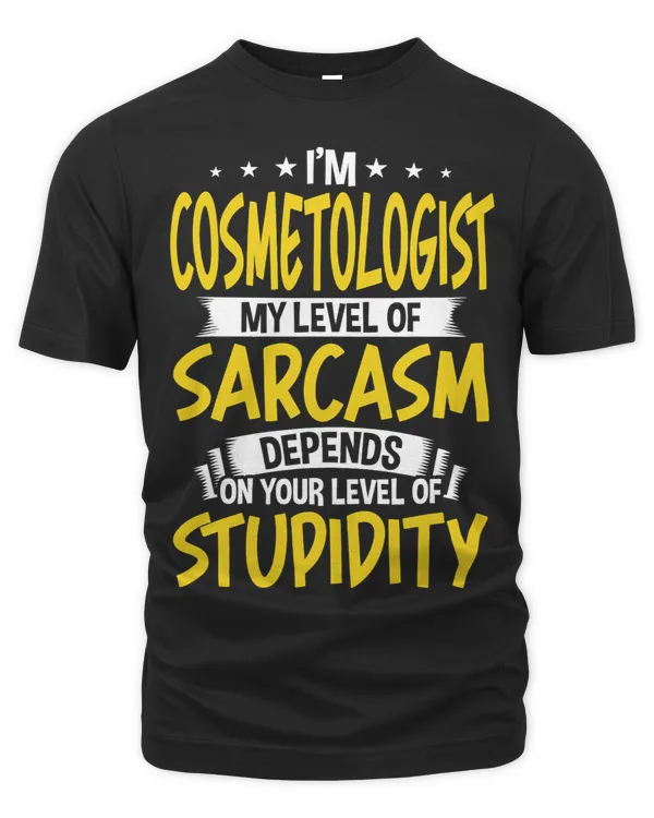 Im Cosmetologist My Level of Sarcasm