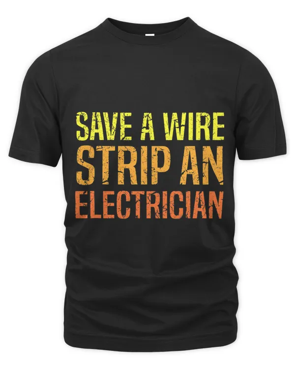 Save A Wire Strip An Electrician Funny Fathers Day Gift