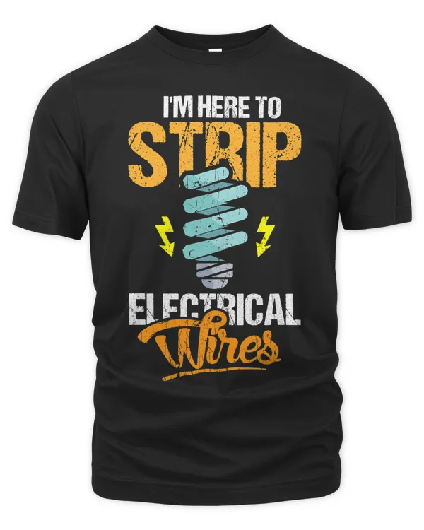 Im Here To Strip Electrical Wires Design