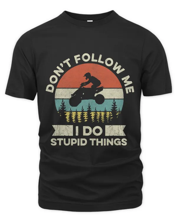 Don’t follow me I do stupid things Quote for a ATV Driver