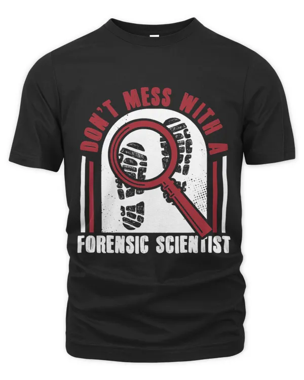 Dont Mess With A Forensic Scientist Forensic Scientist