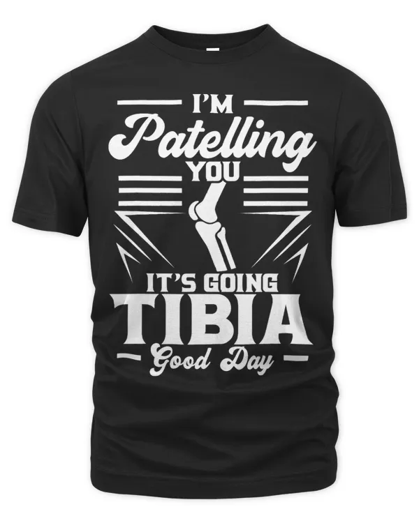 Im Patelling You Its Going Tibia Good Day Doctor Puns
