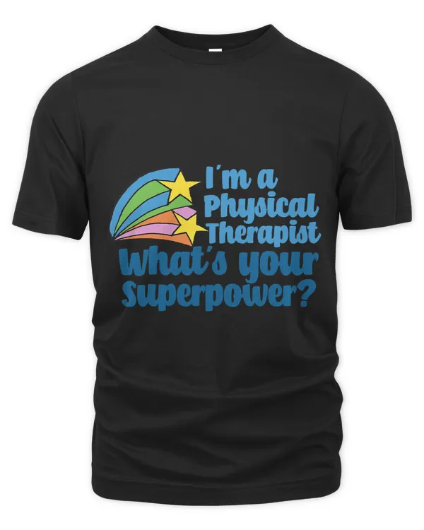 Im Physical Therapist Whats Your Superpower PT Therapy