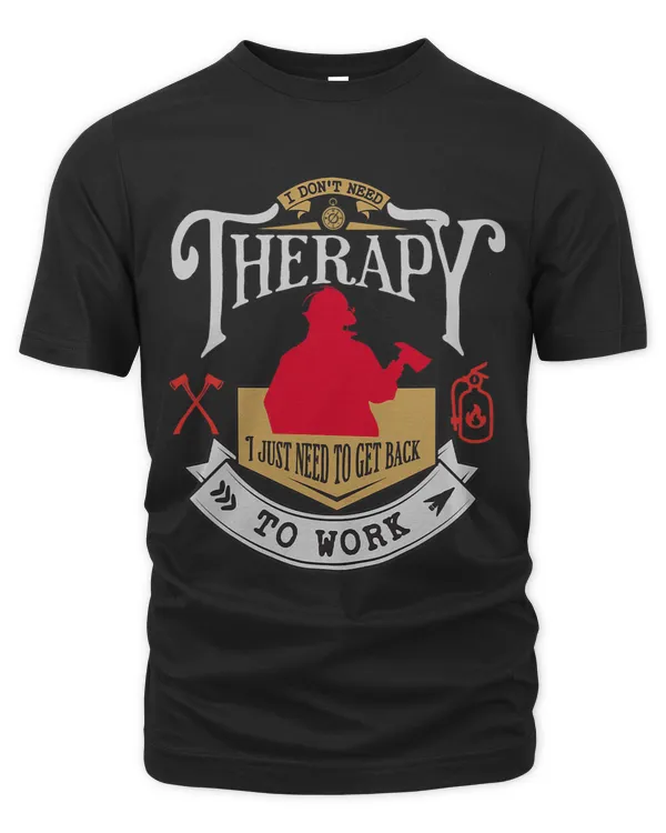 DONT NEED THERAPY JUST NEED GET BACK TO WORK FIREFIGHTER
