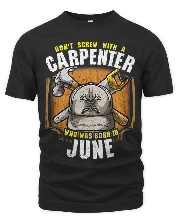 Dont Screw with A Carpenter Who Was Born in June