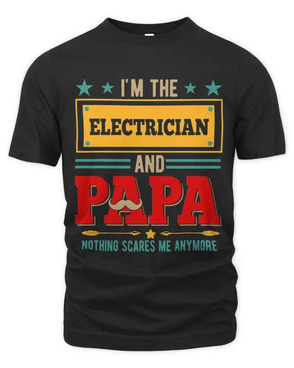Im The Electrician And Papa Nothing Scares Me Mustache