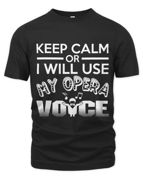 Keep Calm Or I Will Use My Opera Voice Singing