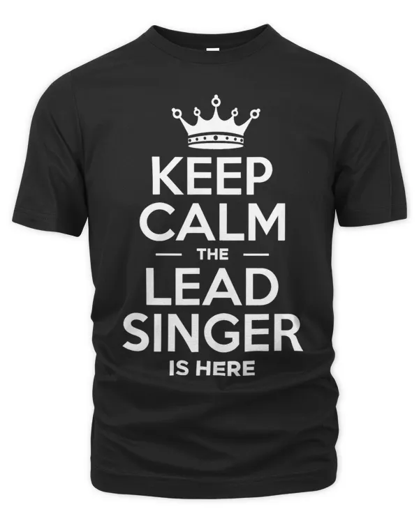 Keep Calm The Lead Singer Is Here OperaSinger