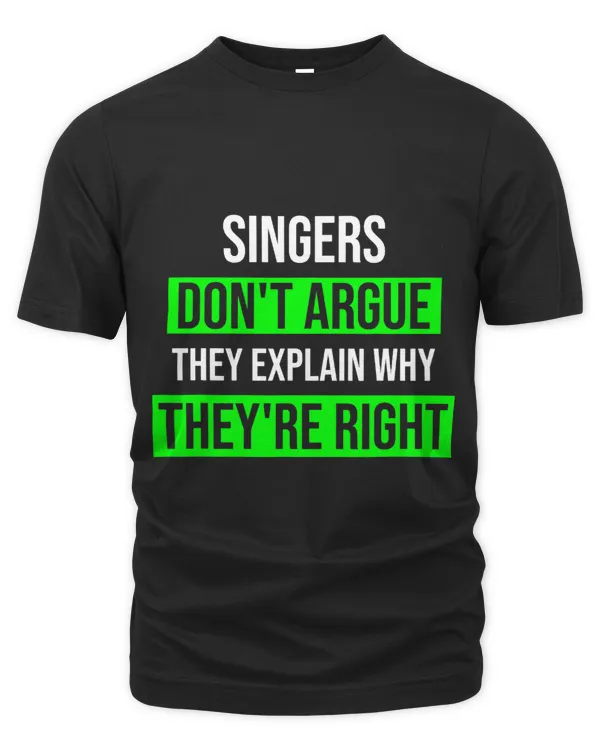 Singers Dont Argue Theyre Right Funny Singer