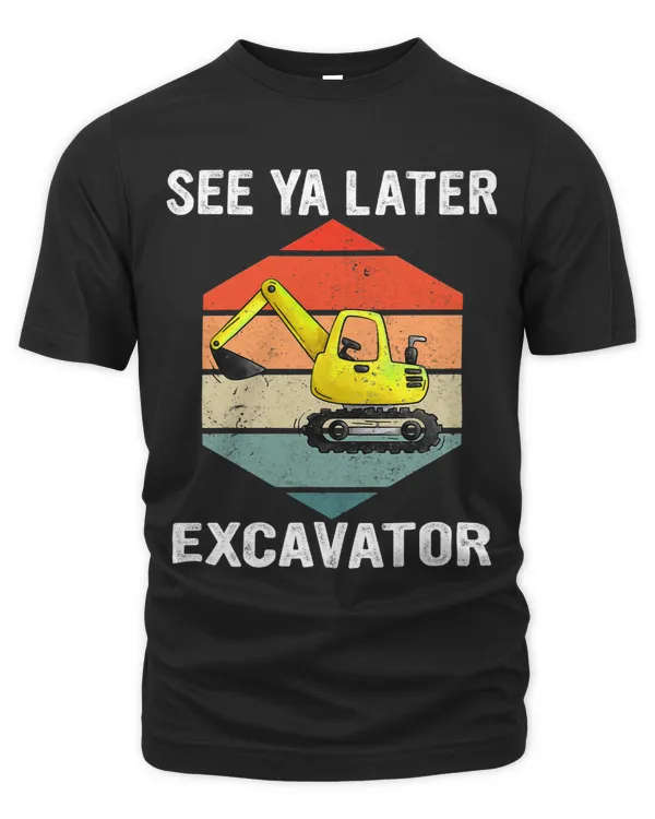 Funny See Ya Later Excavator Funny Construction Worker