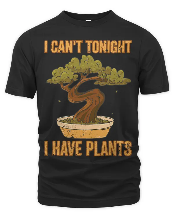I Cant Tonight I Have Plants Bonsai