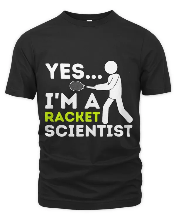 Yes Im A Racket Scientist Tennis Player Tennis Coach