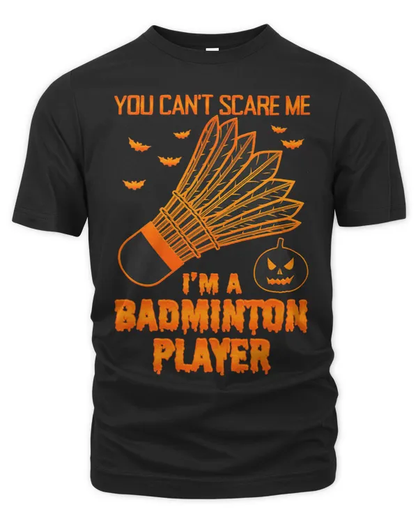 You can´t scare me i´m a Badminton Player