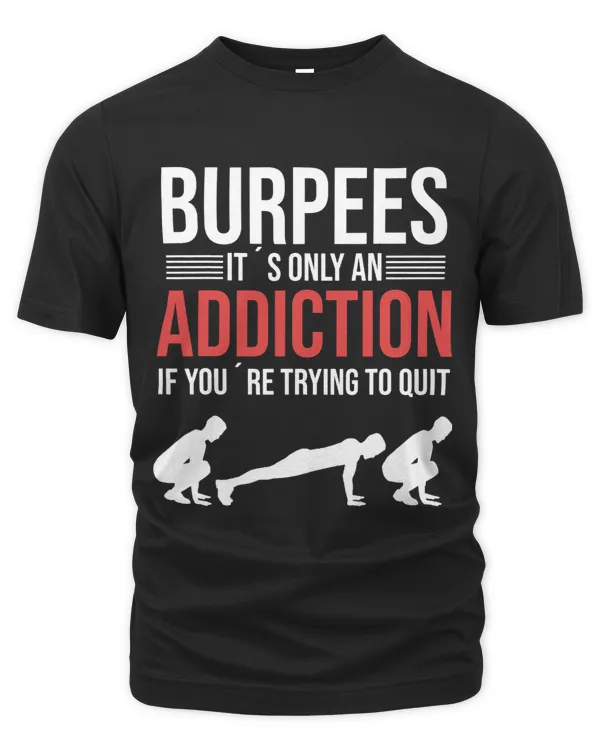 Burpees it´s only an addiction if you´re trying to quit