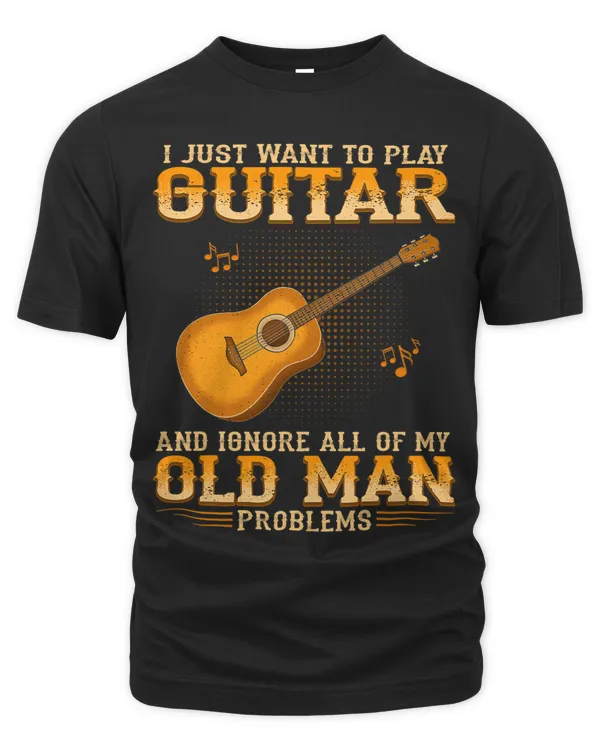 I Just Want To Play Guitar Ignore All Of My Old Man Problems