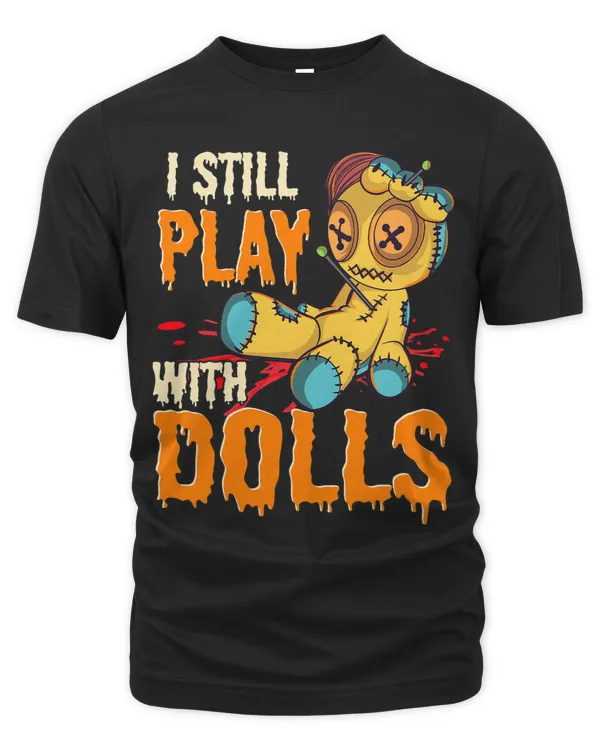 I Still Play With Dolls Funny Voodoo Halloween Costume Gift