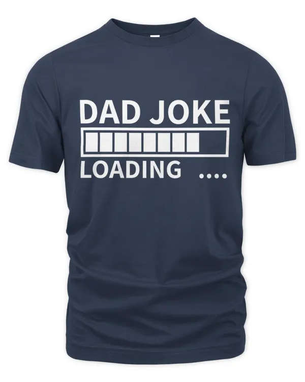 Fathers Day Gifts Birthday Gift For Dads Dad Joke Loading Birthday T Shirt For Dad Gift T-Shirt Mens Gifts For Father