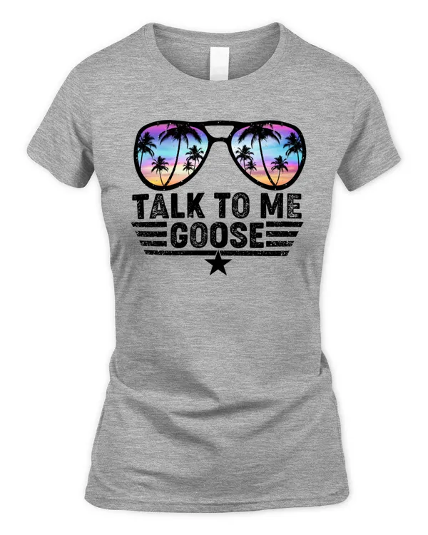 Talk To Me Goose T-shirt, Best Gift For Women, Funny Shirt