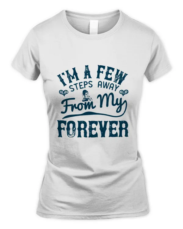 I'm A Few Steps Away From My Forever, Bride Shirt, Bride To Be Shirt, Bride Gift Ideas Bridal Party Ideas Bachelorette Party