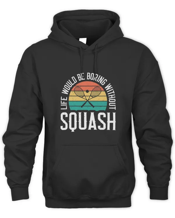 Life Would Be Boring Without Squash Funny Squash Player