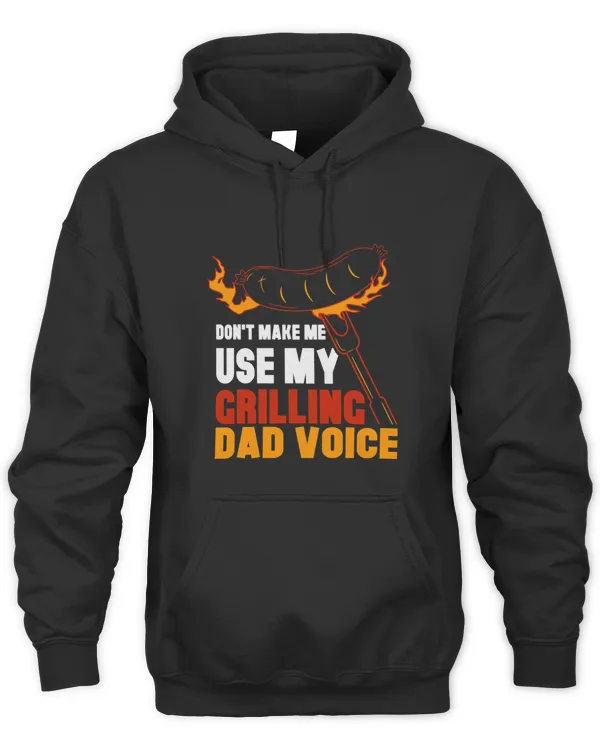 Dont Make Me Use My Grilling Dad Voice Father Grill Papa