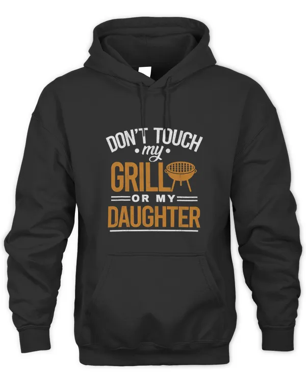 Dont Touch My Grill Or My Daughter BBQ Funny Grilling Dad