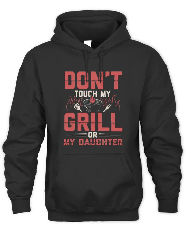 Dont Touch My Grill Or My Daughter Funny BBQ Grilling Dad