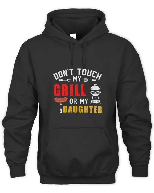 Dont Touch My Grill Or My Daughter Shirt Fathers Day Gift