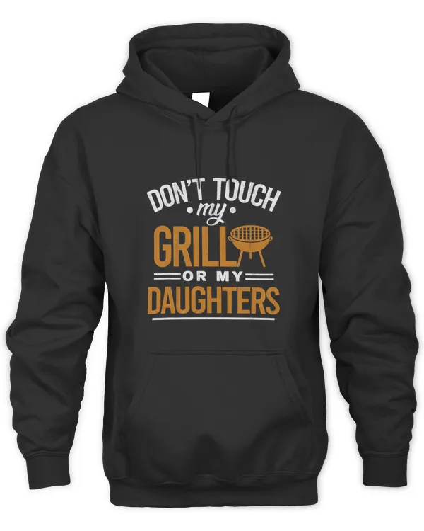 Dont Touch My Grill Or My Daughters BBQ Funny Grilling Dad