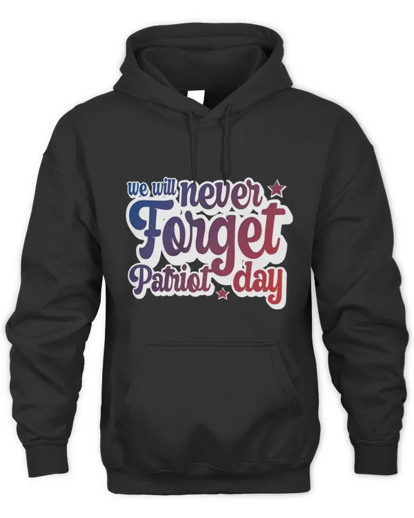 We Will Never Forget 9.11 Patriot Day Hoodie