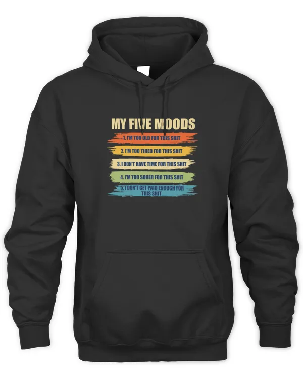 My Five Moods Funny Sarcastic SnarkyBoyy Adults I'm Too Old For This Shit T-Shirt