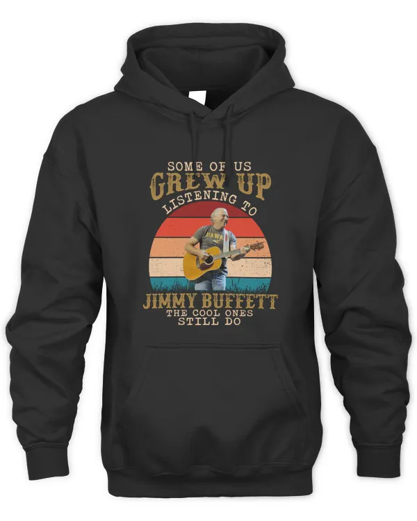 Some Of Us Grew Up Listening To Jimmy Buffett The Cool Ones Still Do T-Shirt