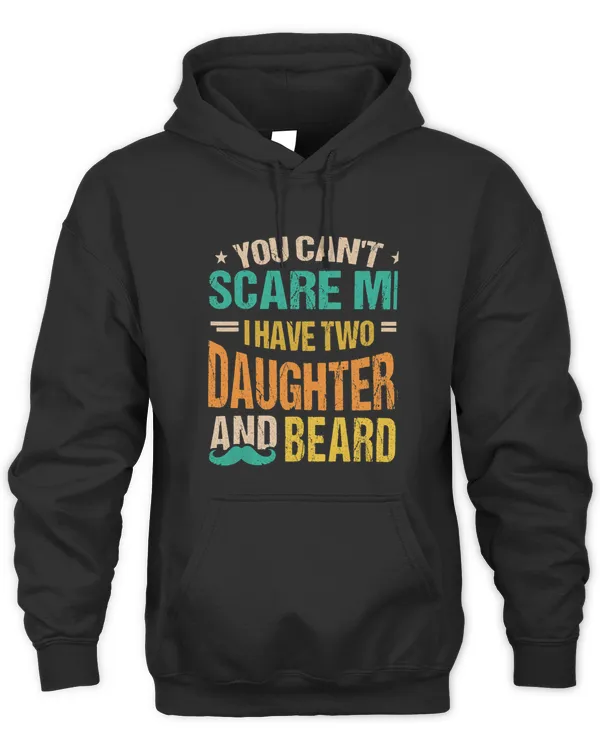 Mens You Cant Scare Me I Have Two Daughters Beards Dad