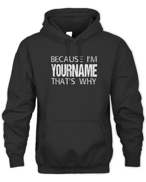 Because I Am Your Name Funny Name Gift Personalized Names Shirt Birthday Gift