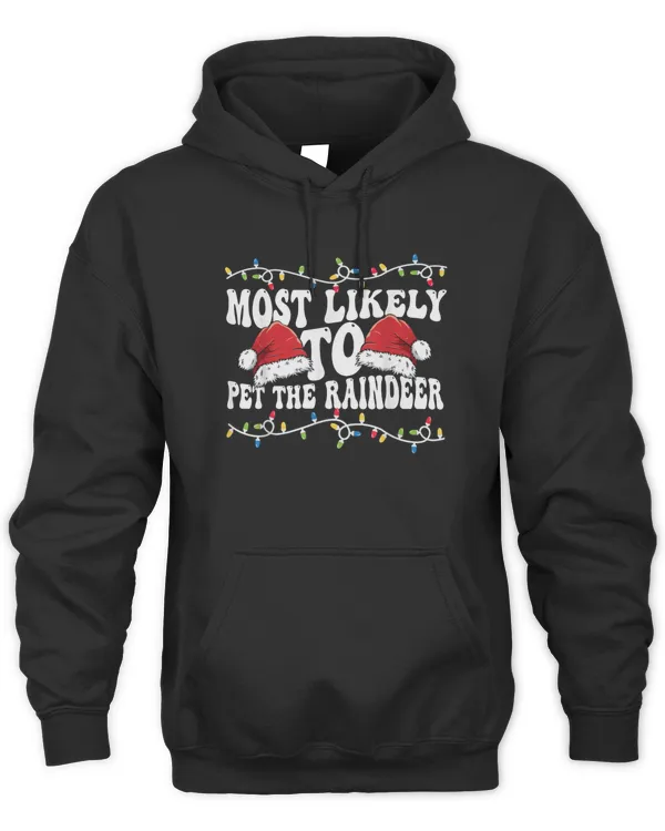 Most Likely To Pet The Reindeer Sweatshirt Matching Family Christmas T-Shirt