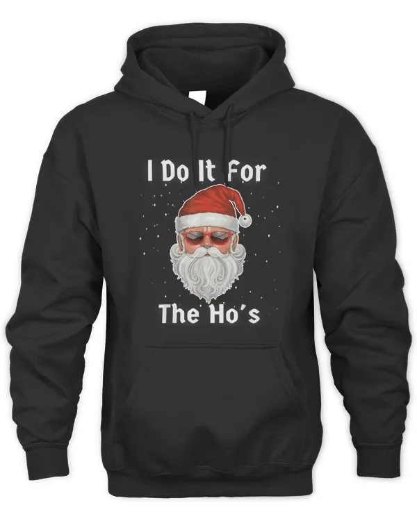 I Do It For The Ho's Funny Shirt Men Inappropriate Sweatshirt Christmas Santa T-Shirt