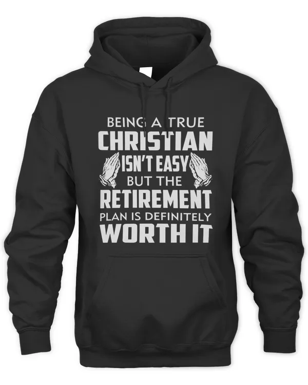 BEING A TRUE CHRISTIAN ISN'T EASY BUT THE RETIREMENT PLAN IS DEFINITELY WORTH IT