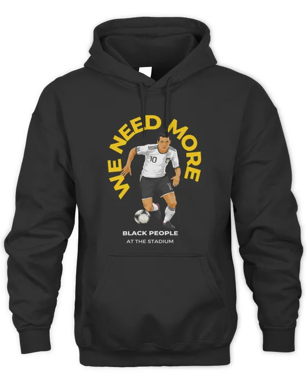 We Need More Black People At The Stadium312 T-Shirt