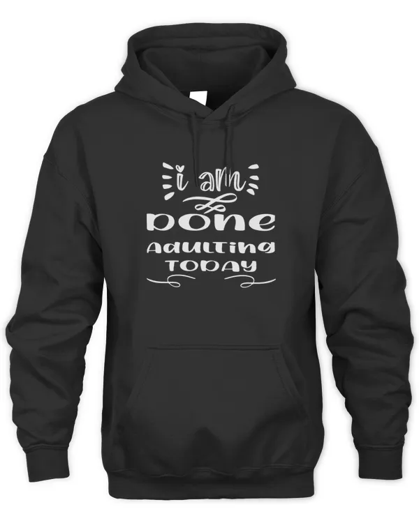 funny i am done adulting today sarcastic saying T-Shirt