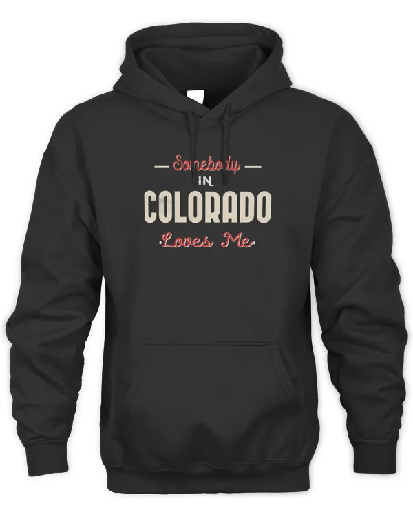 funny Somebody In Colorado Loves Me cool birthday valentines day gift for him for her5217 T-Shirt