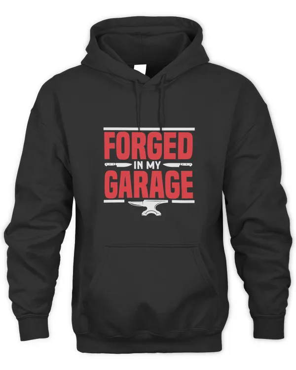 Forged In My Garage Knife Maker Blacksmith T-shirt