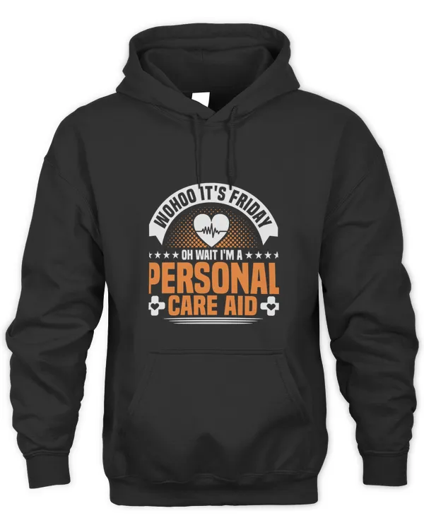Friday Oh Wait Im A Personal Care Aide Nurse Health Care T-shirt