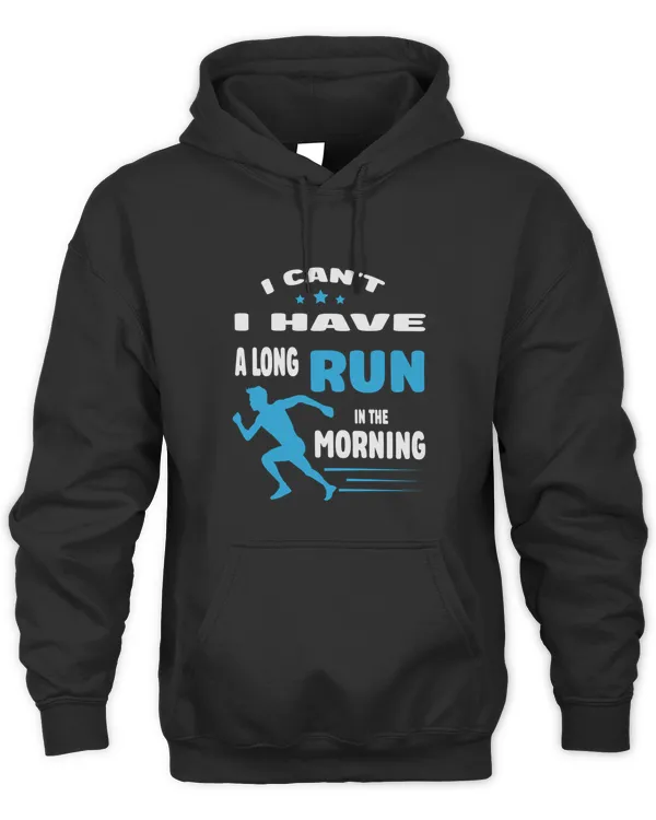 I Cant I Have A Long Run In The Morning funny running T-Shirt