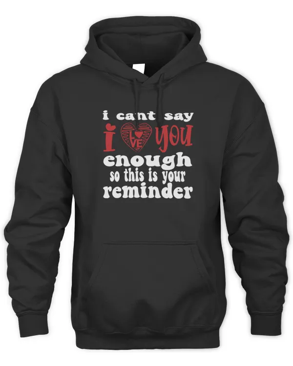 i cant say i love you enough so this is your reminder T-Shirt