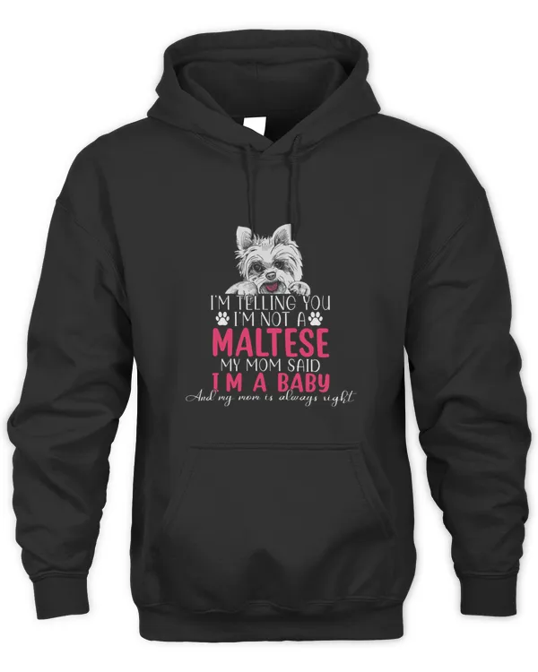Im Not A Maltese My Mom Said Im A Baby Funny Dog Lover