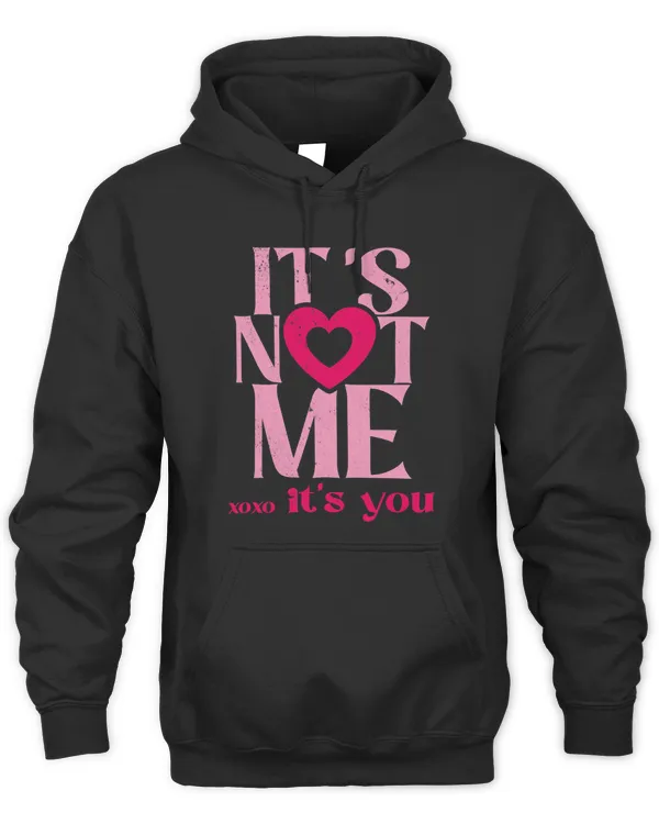 Its Not Me Its You XOXO Cute Pink Heart Valentines Day
