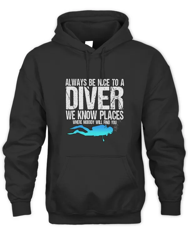 Funny Always Be Nice To a Scuba Diver Diving Divers