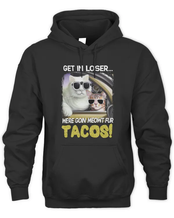 Funny Cat Driving Get in Loser Were Going Meowt Fur Tacos