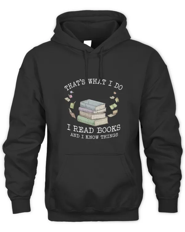 Thats What I Do I Read Books And I Know Things Bookworm 1